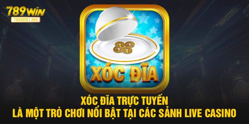 Xóc đĩa trực tuyến là một trò chơi nổi bật tại các sảnh live casino