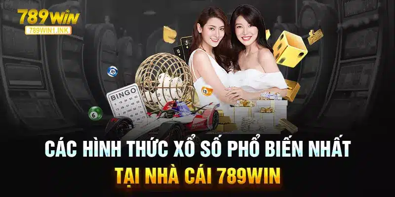 Các hình thức xổ số phổ biến nhất tại nhà cái 789WIN