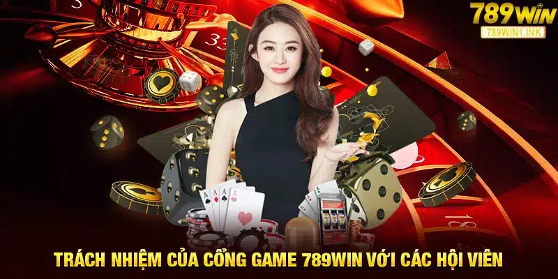 Trách nhiệm của cổng game 789WIN với các hội viên 