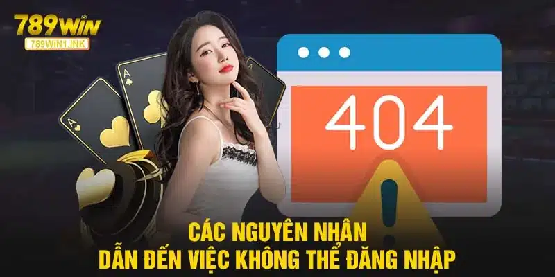 Nguyên nhân thường gặp khi không thể đăng nhập 789WIN và cách khắc phục