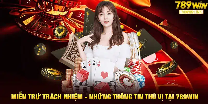 Miễn Trừ Trách Nhiệm - Những Thông Tin Thú Vị Tại 789WIN