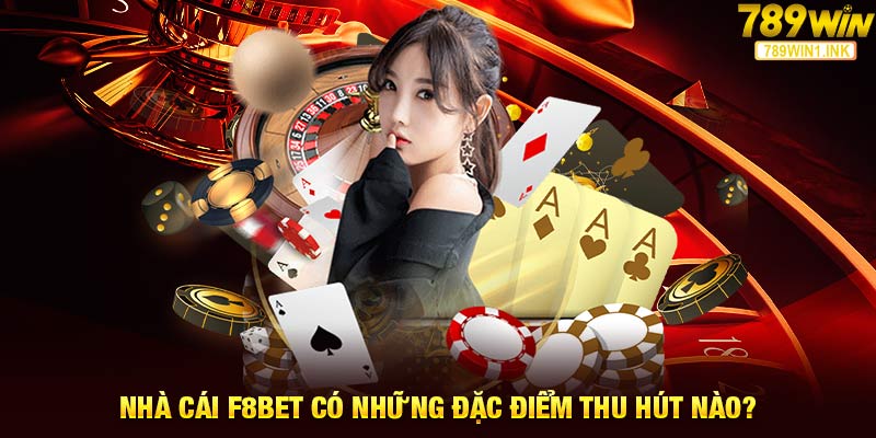 Nhà cái F8Bet có những đặc điểm thu hút nào?