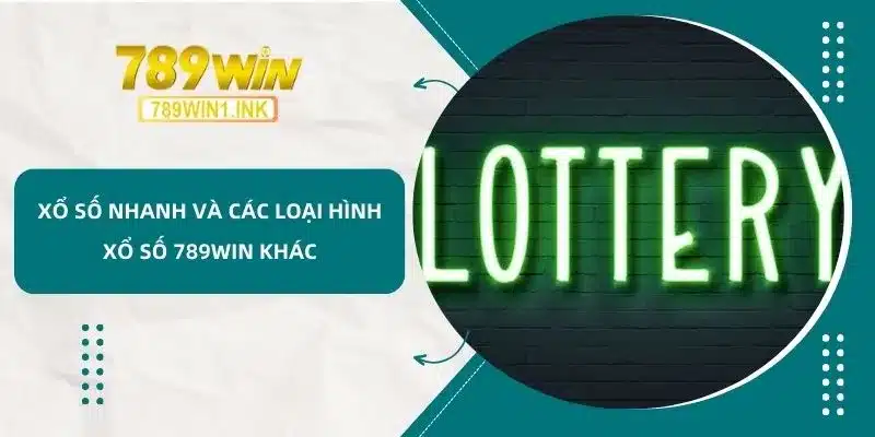 Xổ số nhanh và các loại hình xổ số 789Win khác